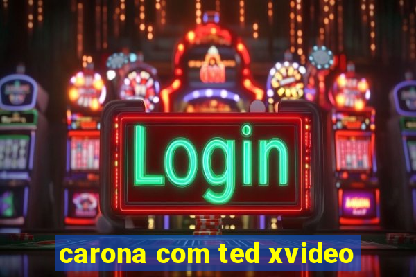 carona com ted xvideo